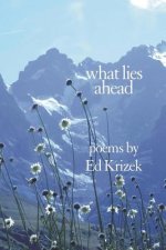 What Lies Ahead: A Collection of Poems