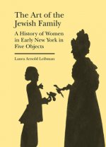Art of the Jewish Family - A History of Women in Early New York in Five Objects