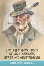 The Life and Times of Joe Beeler, Upper Midwest Trader