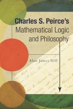 Charles S. Peirce's Mathematical Logic and Philosophy