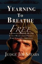 Yearning to Breathe Free: A Judicial History of the Cuban Relocation Project, Fort Chaffee, Arkansas 1980-1982