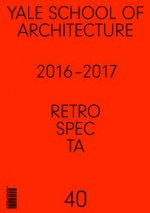 Retrospecta #40: Yale School of Architectue 2016 - 17