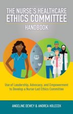 The Nurse's Healthcare Ethics Committee Handbook
