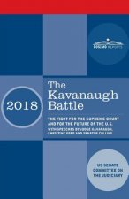 The Kavanaugh Battle: The Fight for the Supreme Court and for the Future of the U.S. with speeches by Judge Kavanaugh, Christine Ford and Se