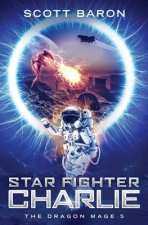 Star Fighter Charlie: The Dragon Mage Book 5