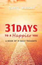 31 Days to a Happier You: A Book of 31 Daily Thoughts