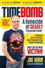 Timebomb: A Genocide of Deadly Processed Foods! a National Health Epidemic More Pervasive Than Anyone Imagined... Don't Be Its N