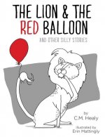 Lion & the Red Balloon and Other Silly Stories