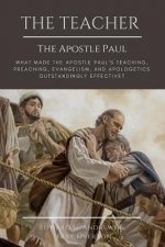 The Teacher the Apostle Paul: What Made the Apostle Paul's Teaching, Preaching, Evangelism, and Apologetics Outstanding Effective?