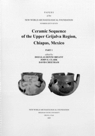 Ceramic Sequence of the Upper Grijalva Region, Chiapas, Mexico, Volume 67: Number 67 Part 1 & Part 2
