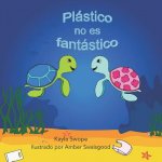 Plastico no es fantastico: Plastic is not Fantastic