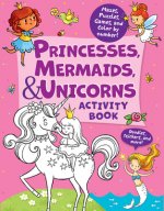 Princesses, Mermaids & Unicorns Activity Book: Tons of Fun Activities! Mazes, Drawing, Matching Games & More!