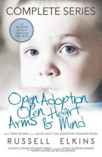 Open Adoption, Open Heart, Arms and Mind (Complete Series): An Adoptive Father's Inspiring True Story