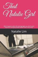 That Natalie Girl: What Happens When the Photographs You Don't Want Anyone to See Get Posted Online? This Is My Story.