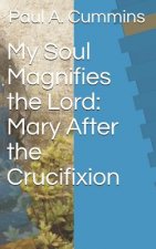 My Soul Magnifies the Lord: Mary After the Crucifixion