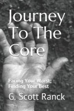Journey To The Core: Facing Your Worst; Finding Your Best
