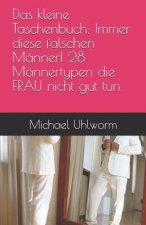 Das Kleine Taschenbuch: Immer Diese Falschen Männer! 28 Männertypen Die Frau Nicht Gut Tun.