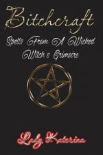 Bitchcraft: Spells from a Wicked Witch's Grimoire