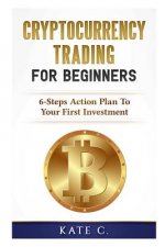 Cryptocurrency Trading for Beginners: 6-Steps Action Plan to Your First Investment