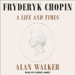 Fryderyk Chopin: A Life and Times