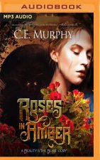 Roses in Amber: A Beauty and the Beast Story