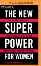 The New Superpower for Women: Trust Your Intuition, Predict Dangerous Situations, and Defend Yourself from the Unthinkable