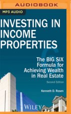 Investing in Income Properties: The Big Six Formula for Achieving Wealth in Real Estate