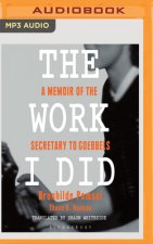 The Work I Did: A Memoir of the Secretary to Goebbels