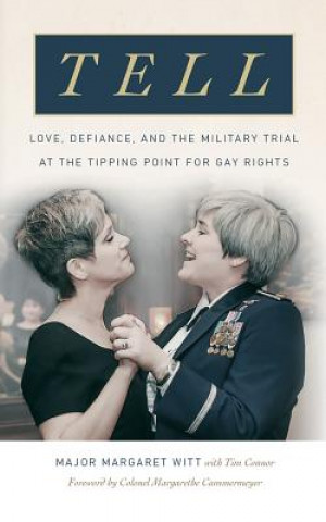 Tell: Love, Defiance, and the Military Trial at the Tipping Point for Gay Rights