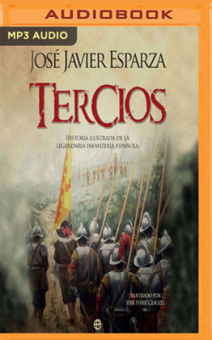 Tercios: Historia Ilustrada de la Legendaria Infantería Espa?ola