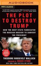 The Plot to Destroy Trump: How the Deep State Fabricated the Russian Dossier to Subvert the President