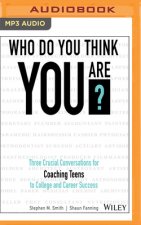 Who Do You Think You Are?: Three Crucial Conversations for Coaching Teens to College and Career Success