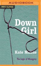 Down Girl: The Logic of Misogyny