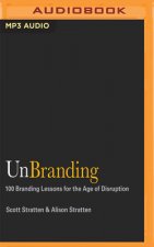 Unbranding: 100 Branding Lessons for the Age of Disruption