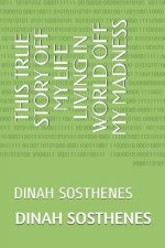 This True Story Off My Life Living in World Off My Madness: Dinah Sosthenes