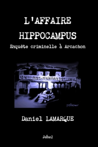L'Affaire Hippocampus: Enqu?te criminelle ? Arcachon