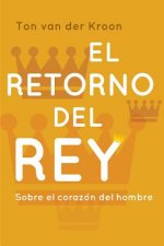 El Retorno del Rey: Un Libro Para Hombres Sobre El Amor, El Placer Y El Liderazgo