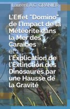 L'Effet Domino de l'Impact de la Meteorite dans la Mer des Caraibes et l'Explication de l'Extinction des Dinosaures par une Hausse de la Gravite