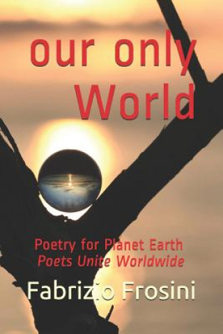 Our Only World: Poetry for Planet Earth - Poets Unite Worldwide