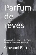 Parfum de R?ves: L'Incroyable Histoire de Tano Schiera, l'Homme Invisible