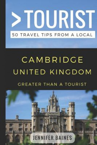 Greater Than a Tourist- Cambridge United Kingdom: 50 Travel Tips from a Local