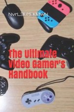 The Ultimate Video Gamer's Handbook