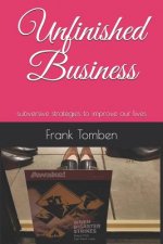 Unfinished Business: Subversive Strategies to Improve Our Lives