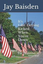 It's Like Getting Kicked When You're Down!: The Hypocrisy of America!