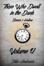 Those Who Dwell In The Dark: Baron's Hollow: Volume 4
