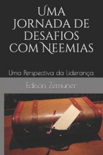 Uma Jornada de Desafios Com Neemias: Uma Perspectiva Da Liderança