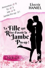 La fille qui r?ve d'avoir la jambe pin-up !: Comédie romantique - Chick-lit