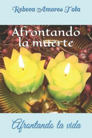 Afrontando la muerte: Afrontando la vida