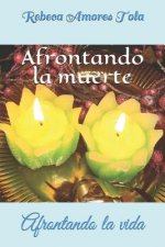 Afrontando la muerte: Afrontando la vida