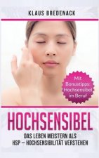 Hochsensibel: Das Leben Meistern ALS Hsp - Hochsensibilität Verstehen. Mit Bonustipps: Hochsensibel Im Beruf